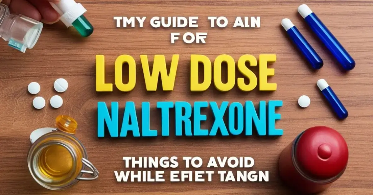 What to Avoid When Taking Low Dose Naltrexone